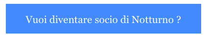 
Vuoi diventare socio di Notturno ?