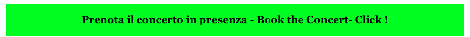 
Prenota il concerto in presenza - Book the Concert- Click !