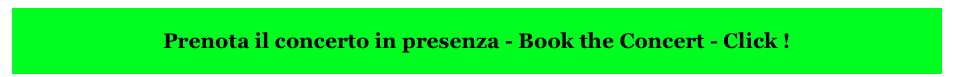 
Prenota il concerto in presenza - Book the Concert - Click !