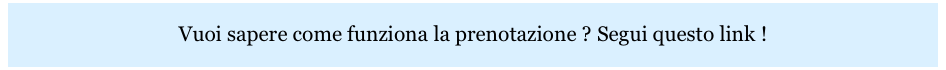 
Vuoi sapere come funziona la prenotazione ? Segui questo link !