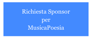 
Richiesta Sponsor
per 
MusicaPoesia 