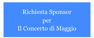 
Richiesta Sponsor
per 
Il Concerto di Maggio 