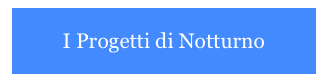
I Progetti di Notturno